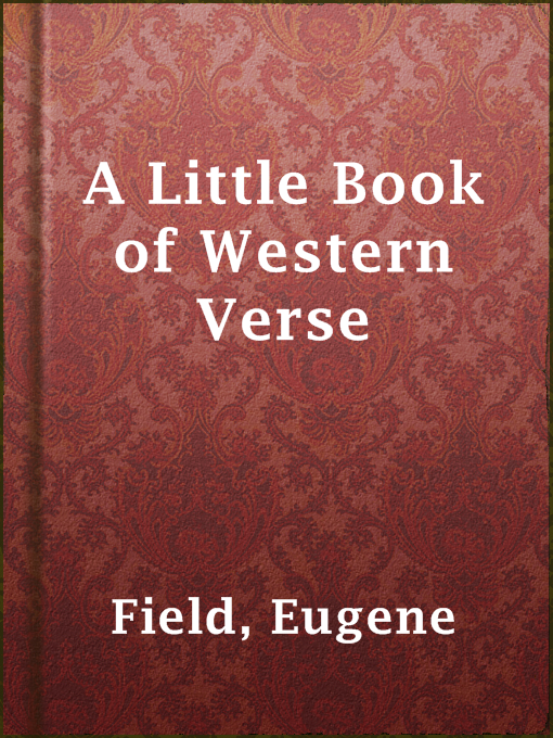Title details for A Little Book of Western Verse by Eugene Field - Available